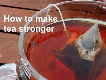 how to make tea stronger